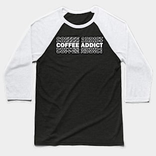 Coffee Addict Coffee Lover Baseball T-Shirt